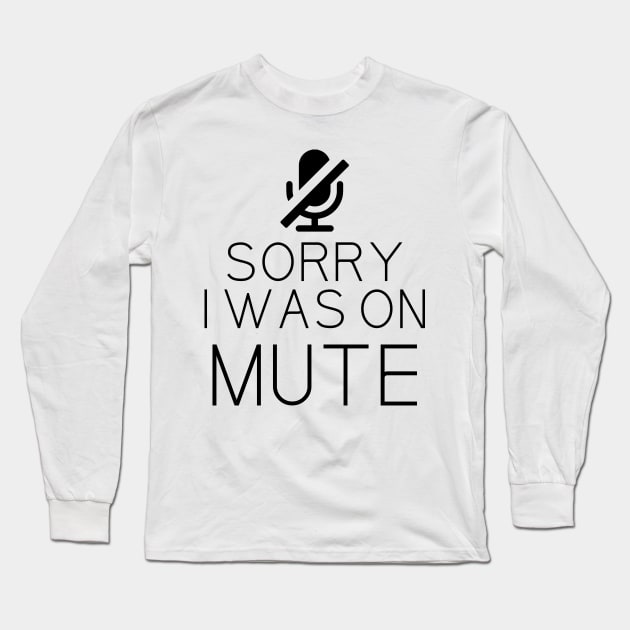 Sorry I Was On Mute Funny Gifts Long Sleeve T-Shirt by printalpha-art